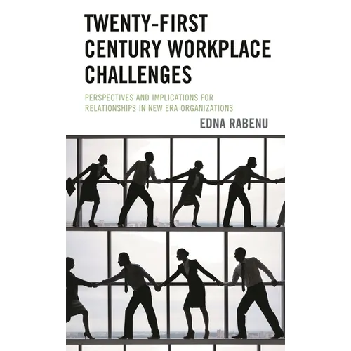 Twenty-First Century Workplace Challenges: Perspectives and Implications for Relationships in New Era Organizations