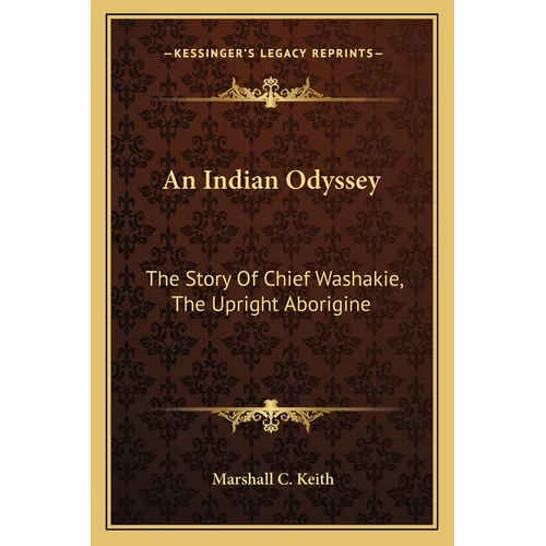 An Indian Odyssey: The Story Of Chief Washakie, The Upright Aborigine