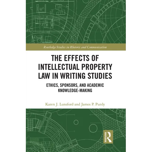 The Effects of Intellectual Property Law in Writing Studies: Ethics, Sponsors, and Academic Knowledge-Making