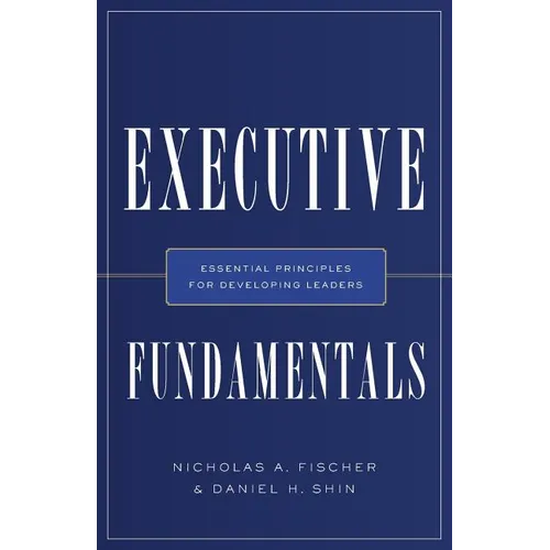 Executive Fundamentals: Essential Principles for Developing Leaders - Paperback