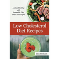 Low Cholesterol Diet Recipes: Living Healthy with Smoothie Diet and Kale Recipes