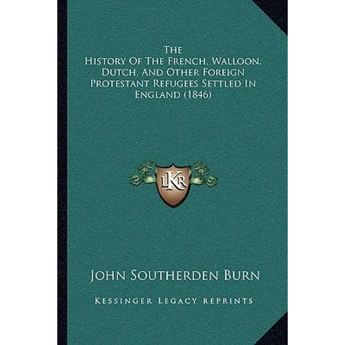 The History Of The French, Walloon, Dutch, And Other Foreign Protestant Refugees Settled In England (1846)