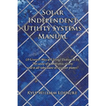 Solar Independent Utility Systems Manual: (A Greener Way of Living) Dedicated To: The cause of a moneyless society and to all who want to save our pla