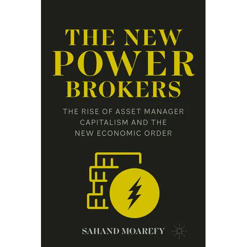 The New Power Brokers: The Rise of Asset Manager Capitalism and the New Economic Order