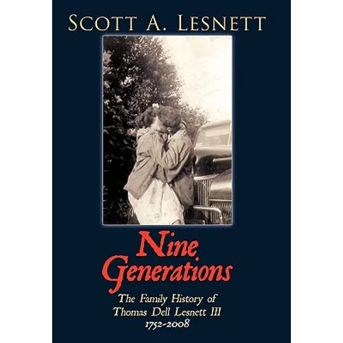 Nine Generations: The Family History of Thomas Dell Lesnett III 1752-2008