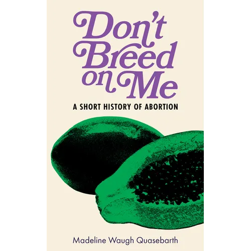 Don't Breed on Me: A Short History of Abortion