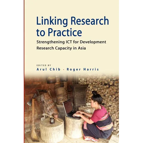 Linking Research to Practice: Strengthening Ict for Development Research Capacity in Asia