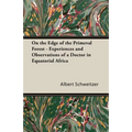 On the Edge of the Primeval Forest - Experiences and Observations of a Doctor in Equatorial Africa