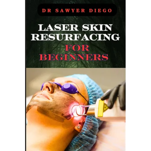 Laser Skin Resurfacing for Beginners: Comprehensive Guide To Techniques, Benefits, And Essential Tips For Safe And Effective Rejuvenation