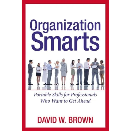 Organization Smarts: Portable Skills for Professionals Who Want to Get Ahead