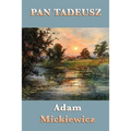 Pan Tadeusz: An Epic Poem of Polish Life, Tradition, and History