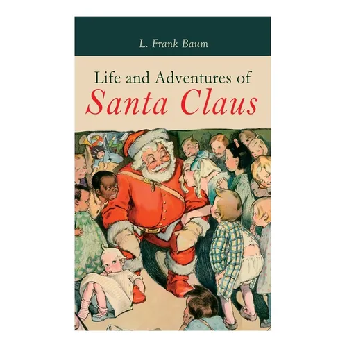 Life and Adventures of Santa Claus: Christmas Classic