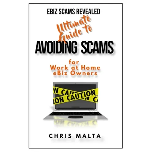 EBIZ SCAMS REVEALED Ultimate Guide to Avoiding Scams: for Work at Home eBiz Owners