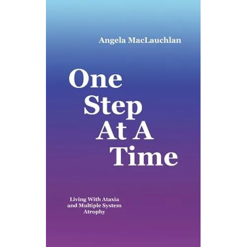 One Step At A Time: Living With Ataxia and Multiple System Atrophy