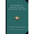 Biographical Memoir Of John Jacob Abel 1857-1938