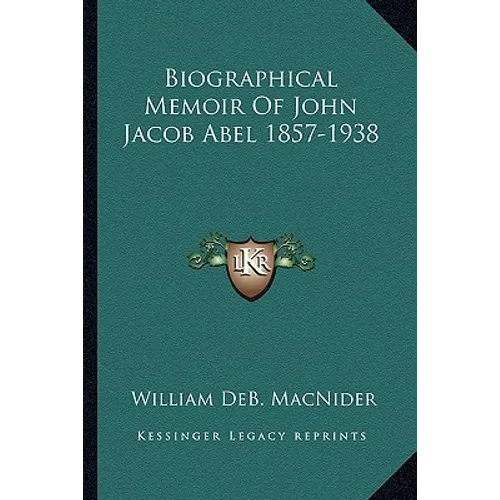 Biographical Memoir Of John Jacob Abel 1857-1938