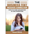 The Business Text Message Connection: How To Take Advantage Of SMS Marketing