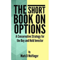 The Short Book on Options: A Conservative Strategy for the Buy and Hold Investor