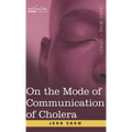 On the Mode of Communication of Cholera: An Essay by The Father of Modern Epidemiology