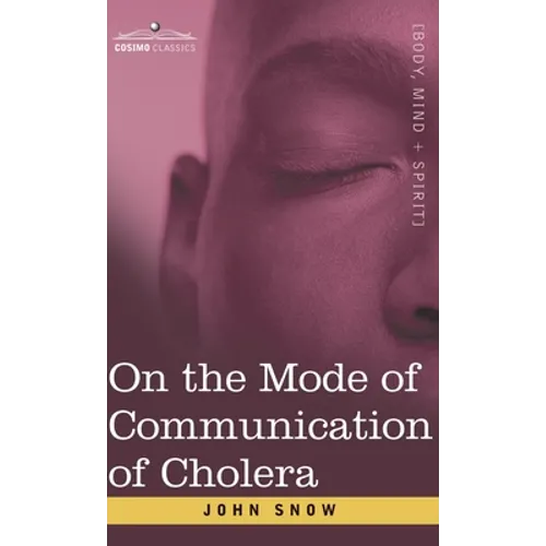On the Mode of Communication of Cholera: An Essay by The Father of Modern Epidemiology