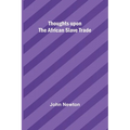Thoughts upon the African slave trade
