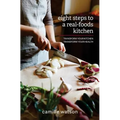 8 Steps to a Real-Foods Kitchen: Transform Your Kitchen, Transform Your Health
