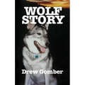 Wolf Story: Based on the life of a 9 year companionship with Laz, a gray wolf-cross breed with more wolf than 'mute.