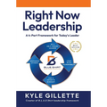 Right Now Leadership: A 4-Part Framework for Today's Leaders