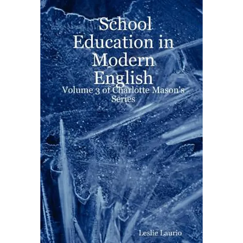 School Education in Modern English: Volume 3 of Charlotte Mason's Series