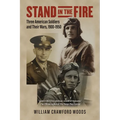 Stand in the Fire: Three American Soldiers and Their Wars, 1900-1950