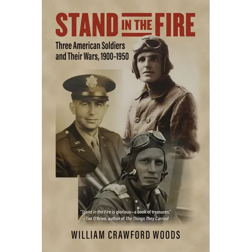 Stand in the Fire: Three American Soldiers and Their Wars, 1900-1950