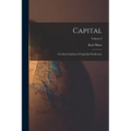 Capital: A Critical Analysis of Capitalist Production; Volume I