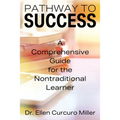 Pathway to Success: A Comprehensive Guide for the Nontraditional Learner