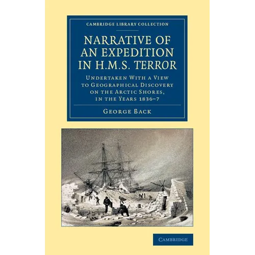 Narrative of an Expedition in HMS Terror: Undertaken with a View to Geographical Discovery on the Arctic Shores, in the Years 1836 7