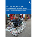 Local Journalism: Critical Perspectives on the Provincial Newspaper