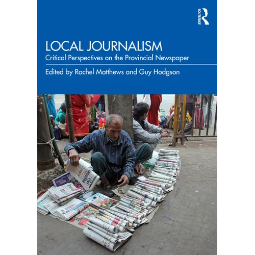 Local Journalism: Critical Perspectives on the Provincial Newspaper