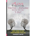 The Love Factor: Truths to Explore Before You Say, "I Do."