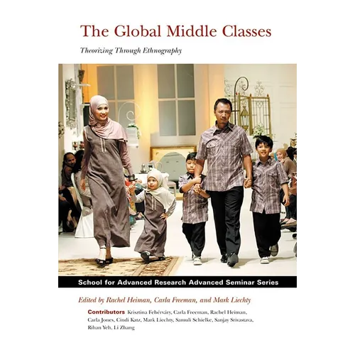 Global Middle Classes: Theorizing Through Ethnography