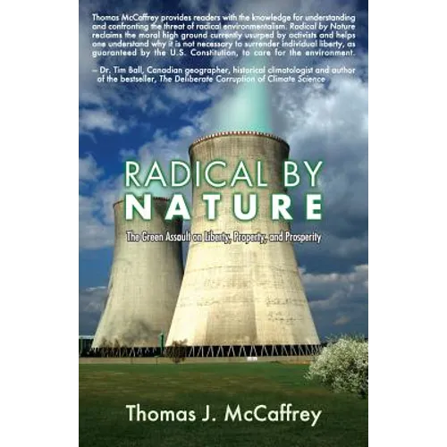 Radical by Nature: The Green Assault on Liberty, Property, and Prosperity