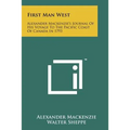 First Man West: Alexander MacKenzie's Journal of His Voyage to the Pacific Coast of Canada in 1793