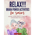 Relax!!! brain power activities for seniors: sudoku, word search, mazes and crosswords for adults
