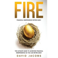 Fire: Financial Independence Retire Early: Financial Independence Retire Early: The Ultimate Guide To Achieving Financial In