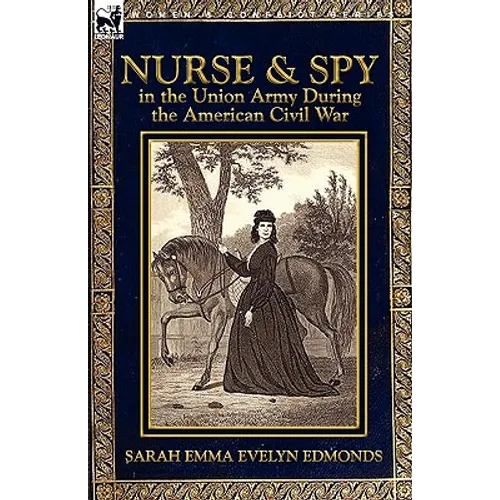 Nurse and Spy in the Union Army During the American Civil War