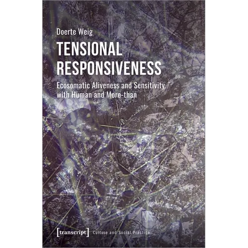 Tensional Responsiveness: Ecosomatic Aliveness and Sensitivity with Human and More-Than