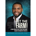 Bet the Farm!: Be More Prepared Today to Reach Your Dreams! Unleash the Productivity within You
