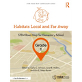 Habitats Local and Far Away, Grade 1: Stem Road Map for Elementary School