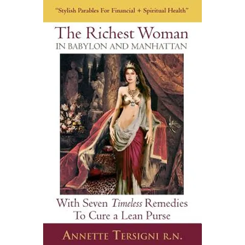 The Richest Woman In Babylon And Manhattan: With Seven Timeless Remedies to Cure a Lean Purse