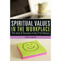 Spiritual Values in the Workplace: The Soul of Success in the 21st Century