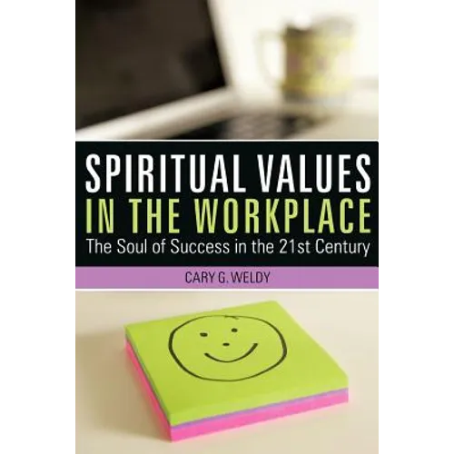 Spiritual Values in the Workplace: The Soul of Success in the 21st Century