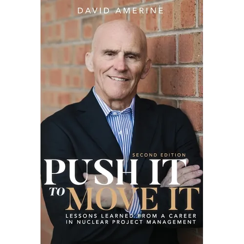 Push It to Move It: Lessons Learned from a Career in Nuclear Project Management